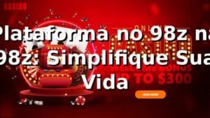 Plataforma no 98z na 98z: Simplifique Sua Vida