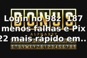 Login no 98z 📊 18,7% menos falhas e Pix 22% mais rápido em 2026
